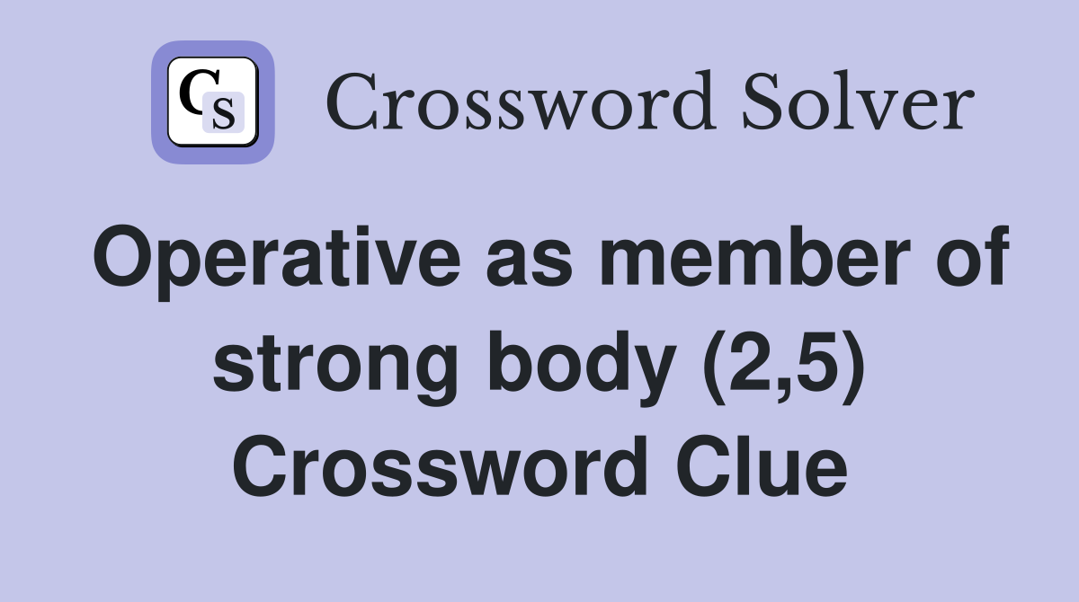 Operative as member of strong body (2,5) Crossword Clue