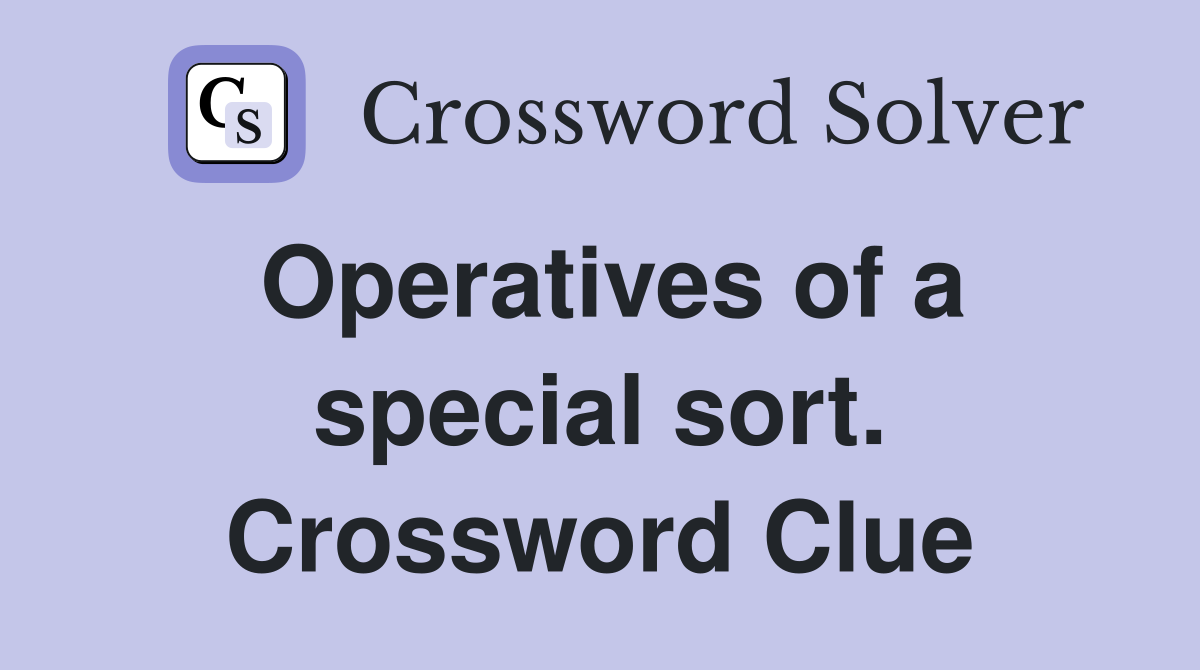 Operatives of a special sort. Crossword Clue