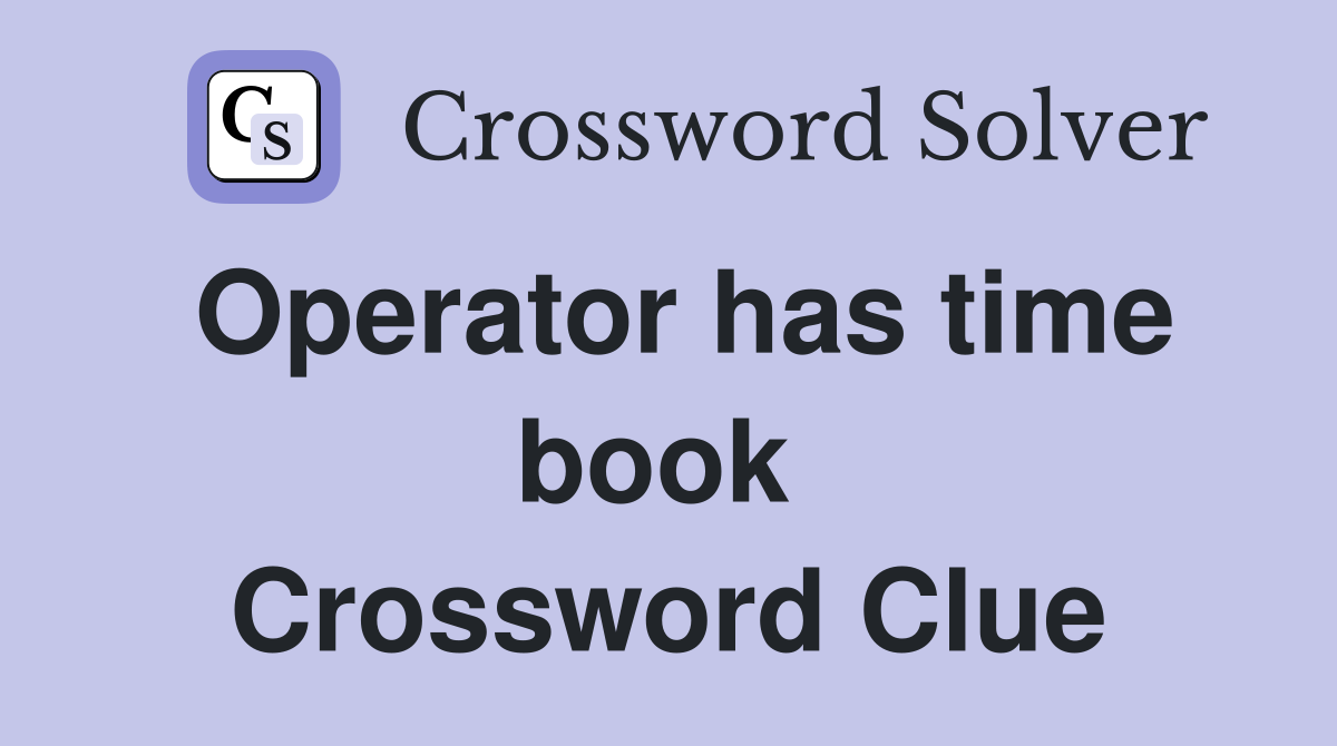 Operator has time book  Crossword Clue