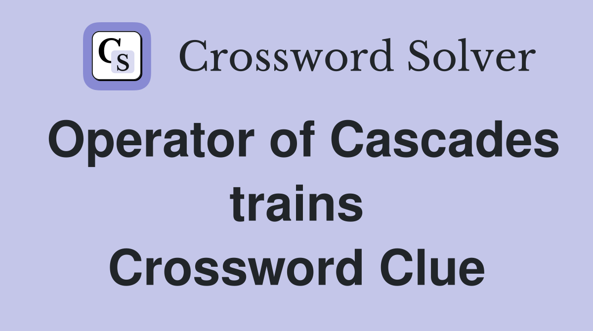 Operator of Cascades trains Crossword Clue