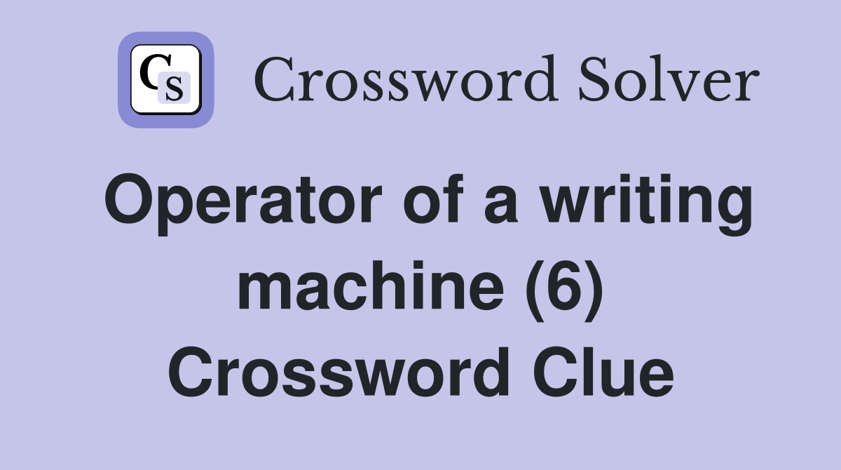Operator of a writing machine (6) Crossword Clue