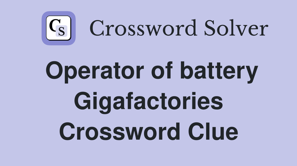 Operator of battery Gigafactories Crossword Clue
