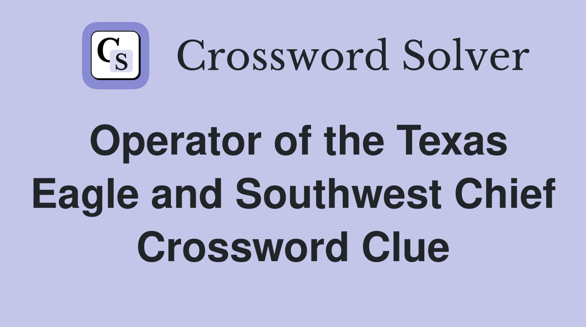 Operator of the Texas Eagle and Southwest Chief Crossword Clue
