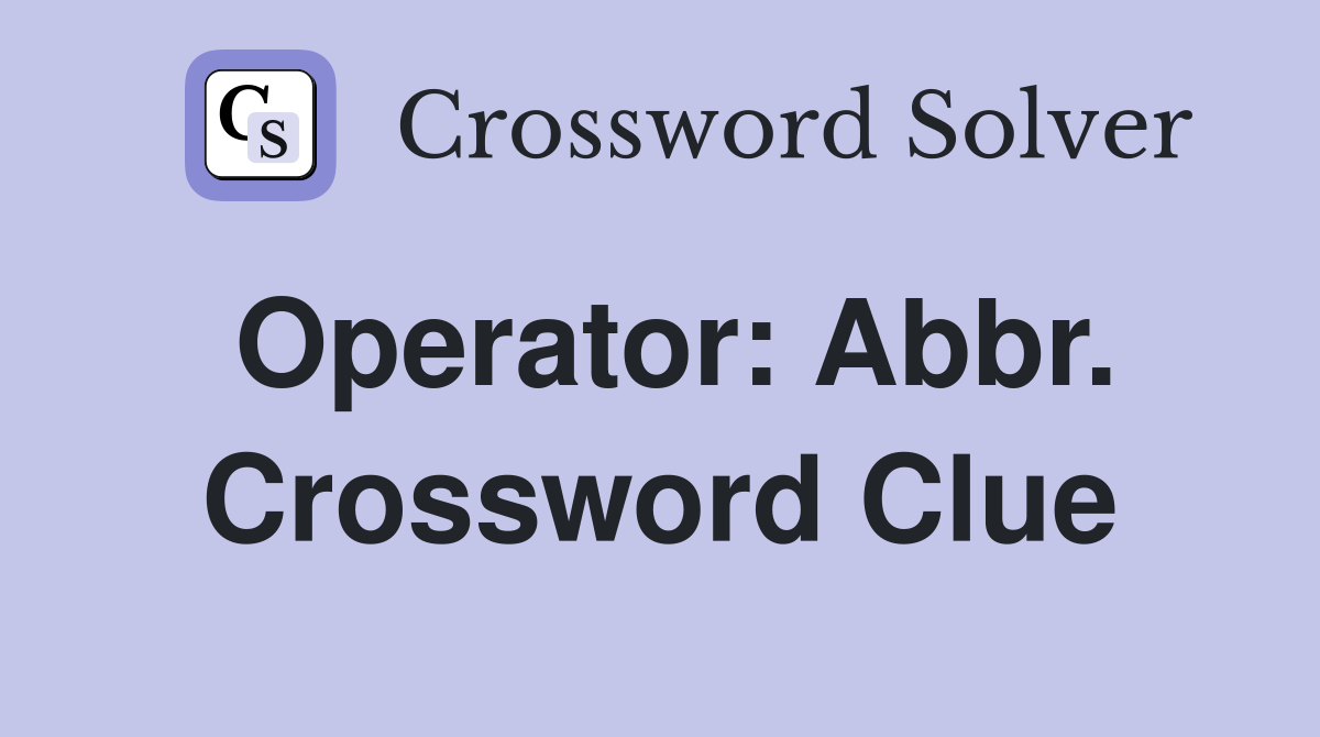 Operator: Abbr. Crossword Clue