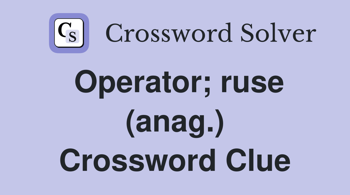 Operator; ruse (anag.) Crossword Clue