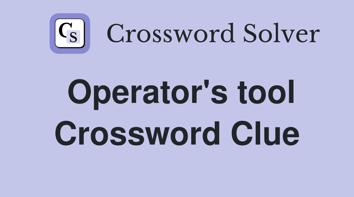 Operator's tool Crossword Clue