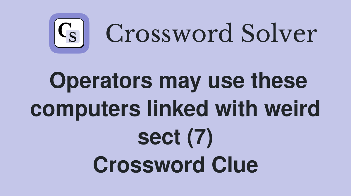 Operators may use these computers linked with weird sect (7) Crossword Clue