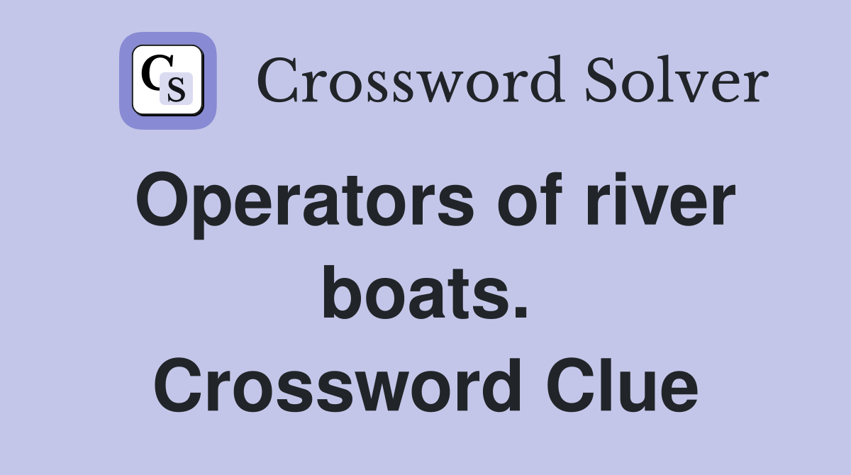 Operators of river boats. Crossword Clue