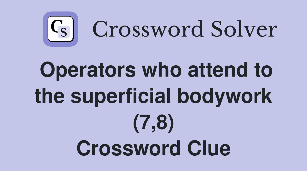 Operators who attend to the superficial bodywork (7,8) Crossword Clue