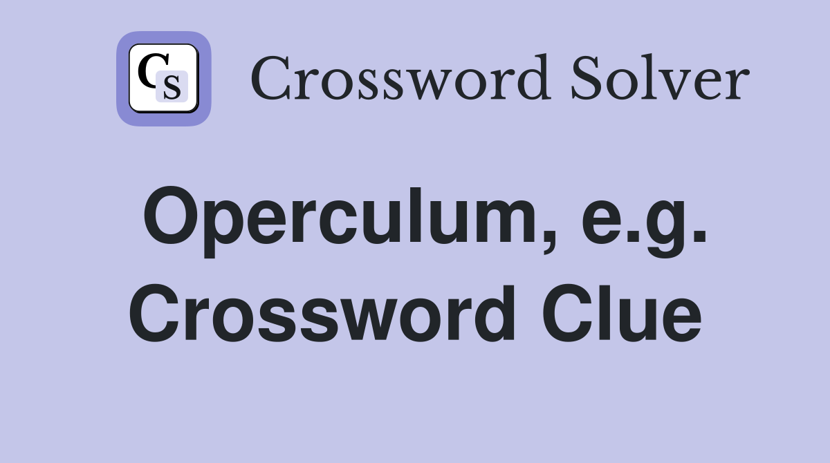 Operculum, e.g. Crossword Clue