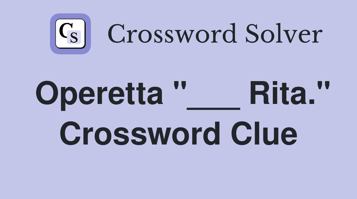 Operetta "___ Rita." Crossword Clue