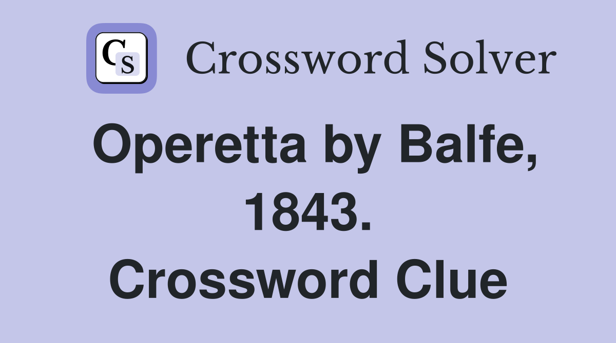 Operetta by Balfe, 1843. Crossword Clue