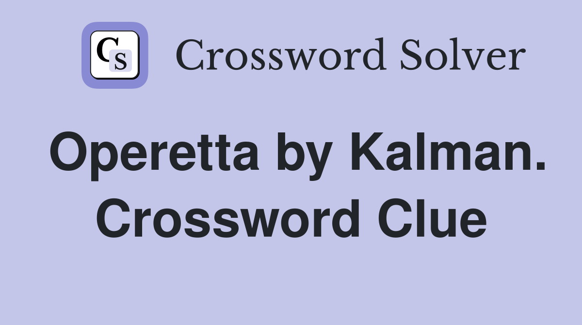 Operetta by Kalman. Crossword Clue