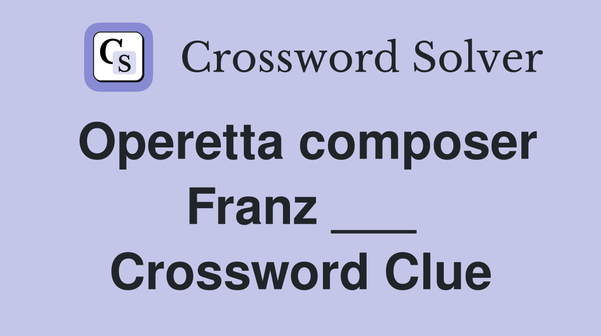 Operetta composer Franz ___ Crossword Clue