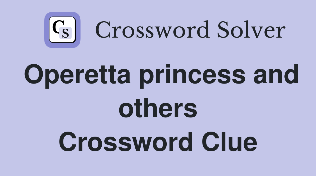 Operetta princess and others Crossword Clue