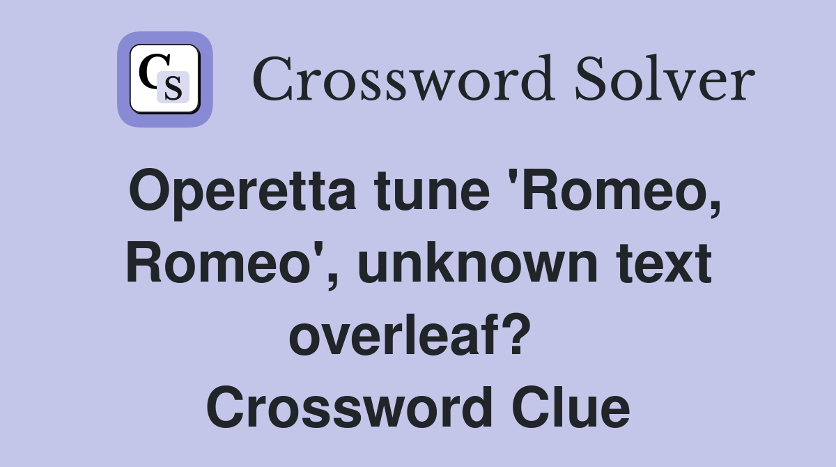 Operetta tune 'Romeo, Romeo', unknown text overleaf?  Crossword Clue