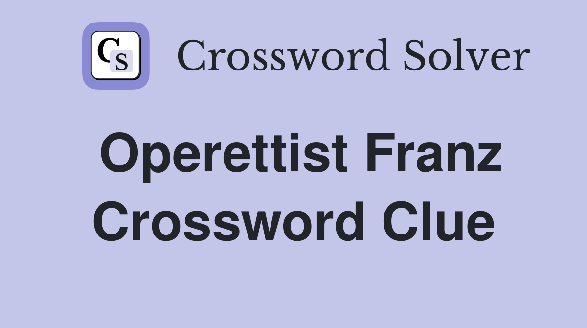 Operettist Franz Crossword Clue