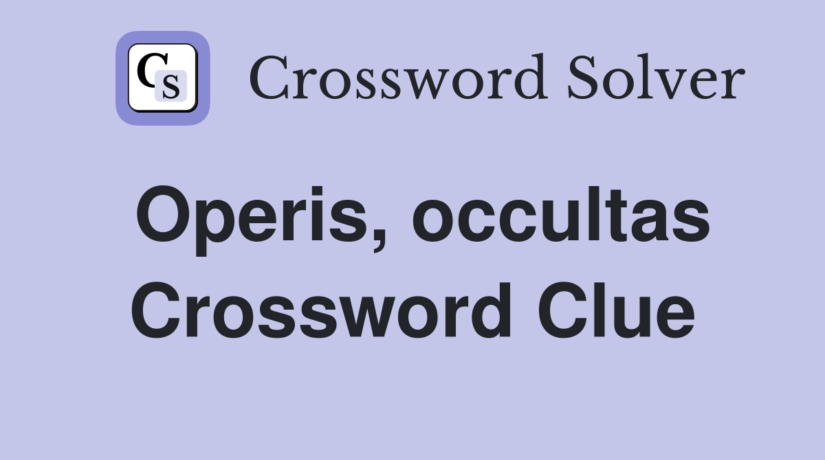Operis, occultas Crossword Clue