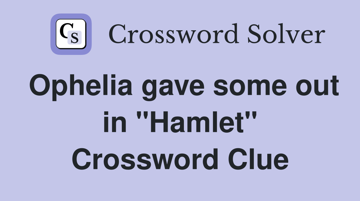 Ophelia gave some out in "Hamlet" Crossword Clue