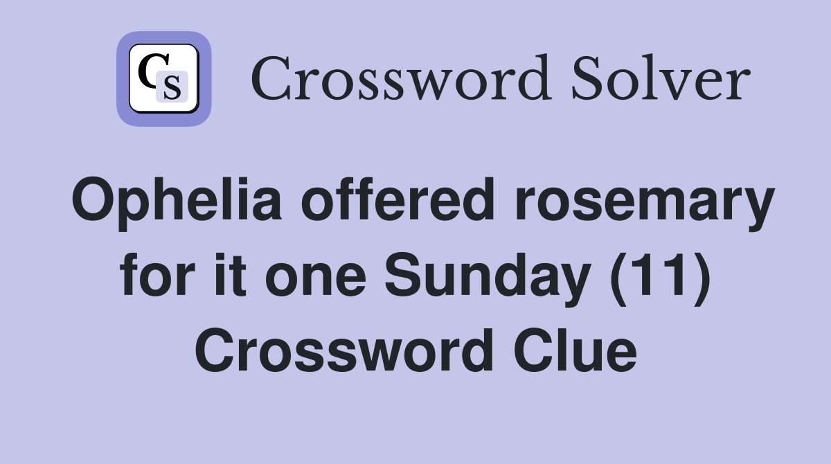 Ophelia offered rosemary for it one Sunday (11) Crossword Clue