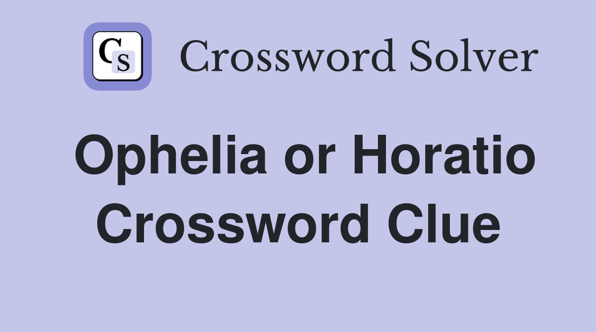 Ophelia or Horatio Crossword Clue