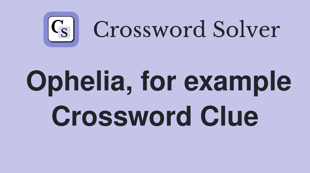 Ophelia, for example Crossword Clue
