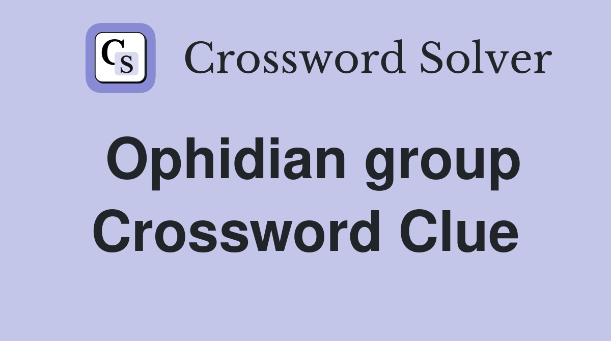 Ophidian group Crossword Clue
