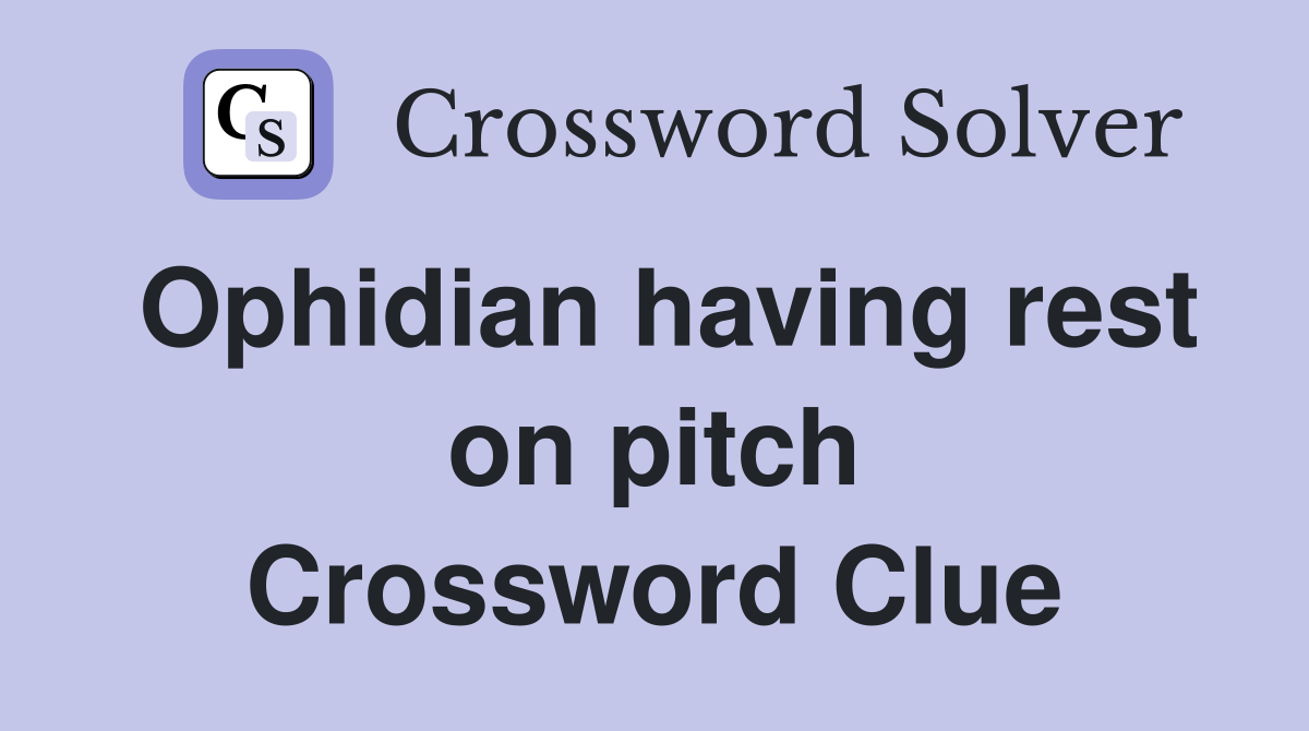 Ophidian having rest on pitch Crossword Clue