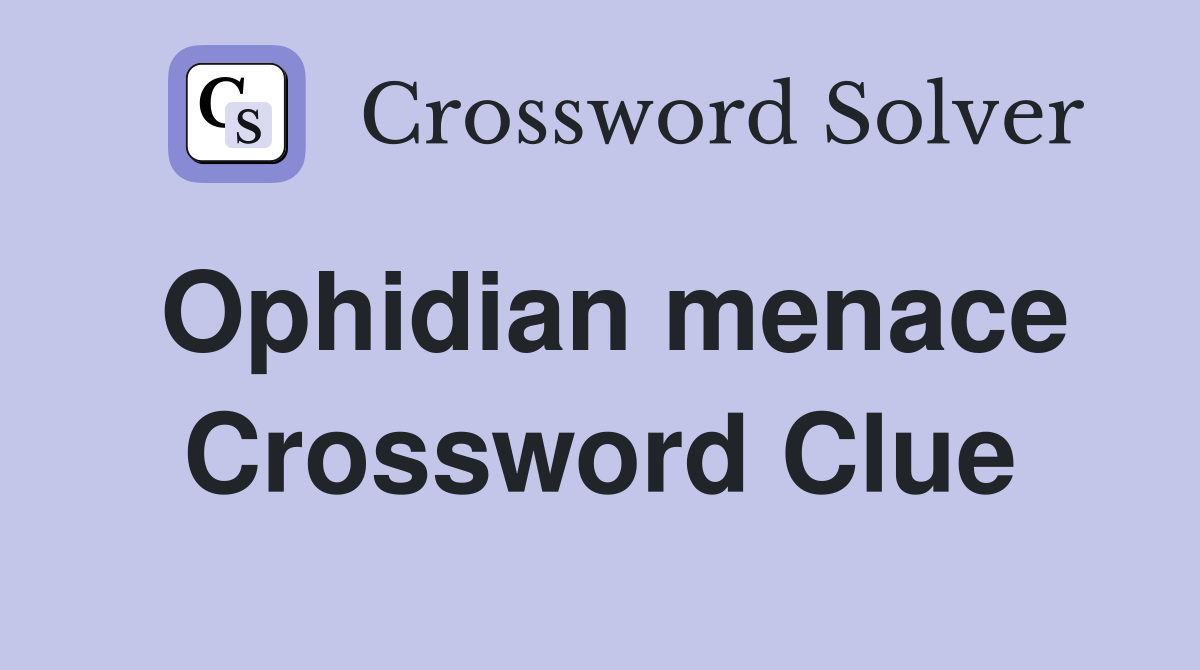 Ophidian menace Crossword Clue