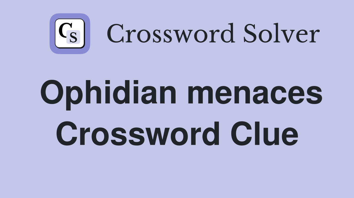 Ophidian menaces Crossword Clue