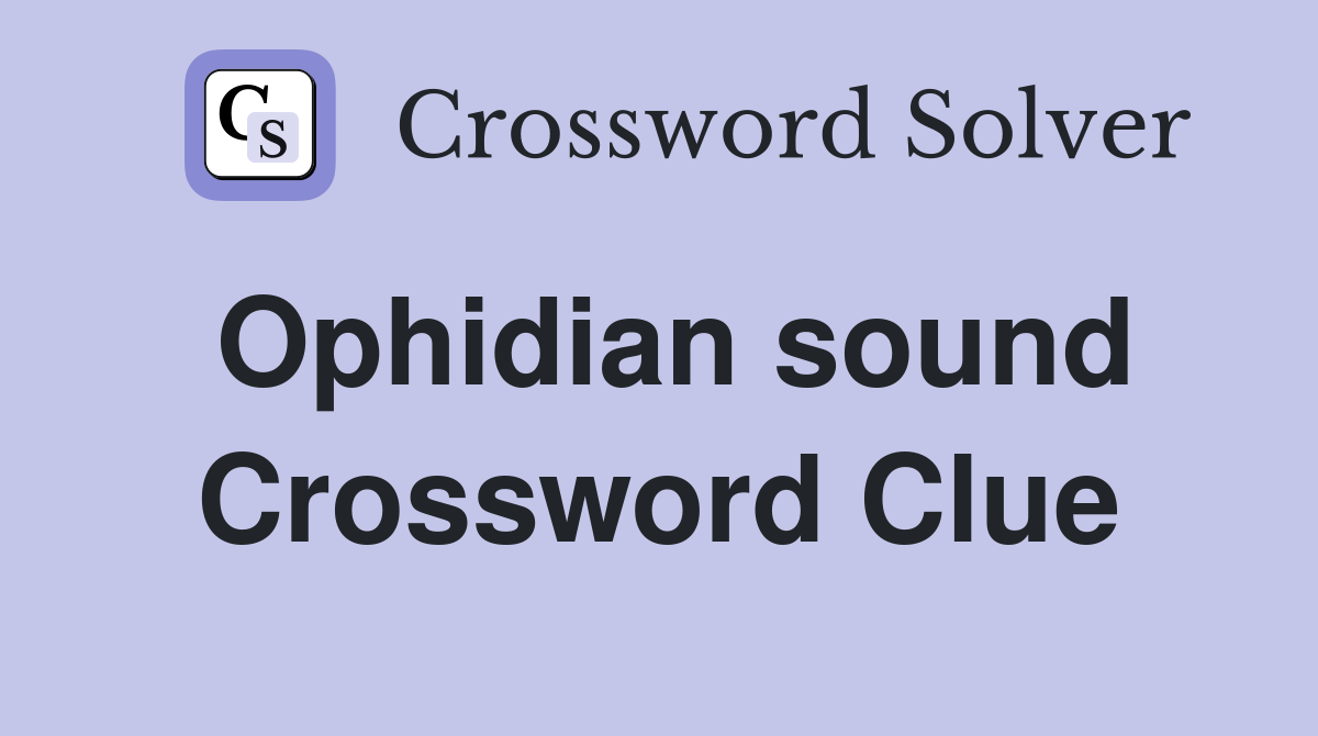 Ophidian sound Crossword Clue