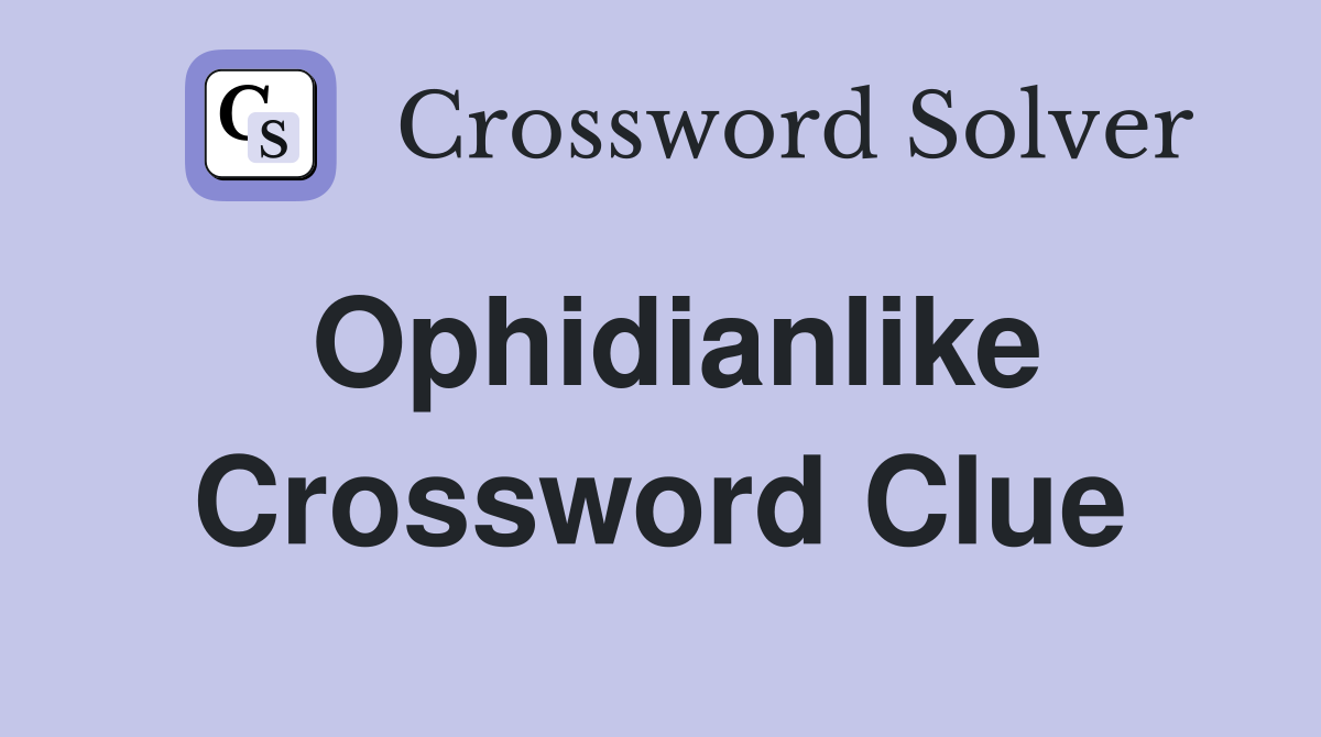 Ophidianlike Crossword Clue