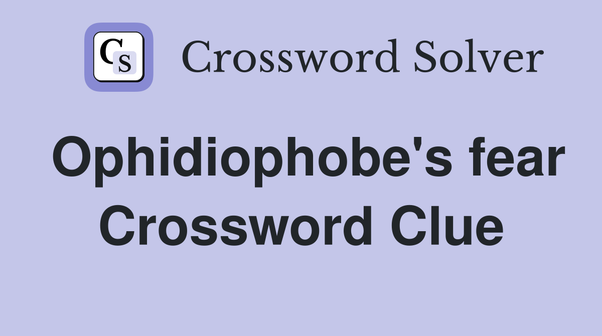 Ophidiophobe's fear Crossword Clue