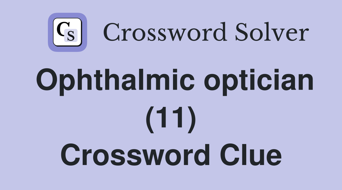 Ophthalmic optician (11) Crossword Clue