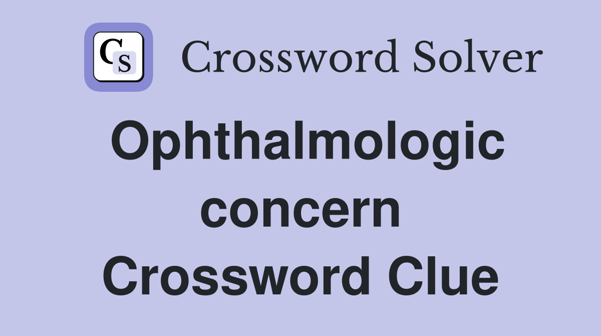 Ophthalmologic concern Crossword Clue