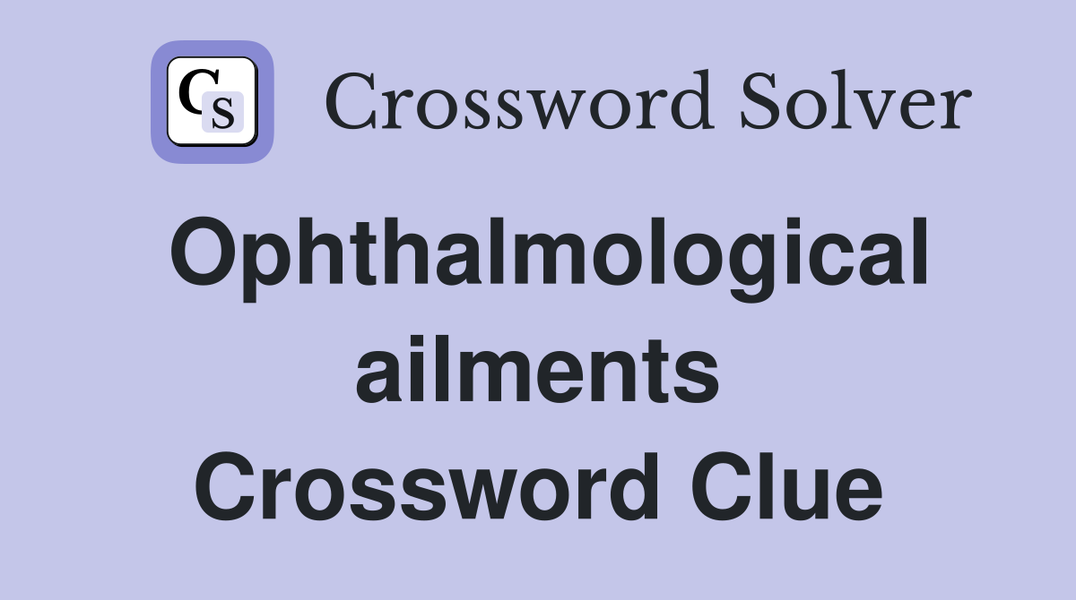 Ophthalmological ailments Crossword Clue