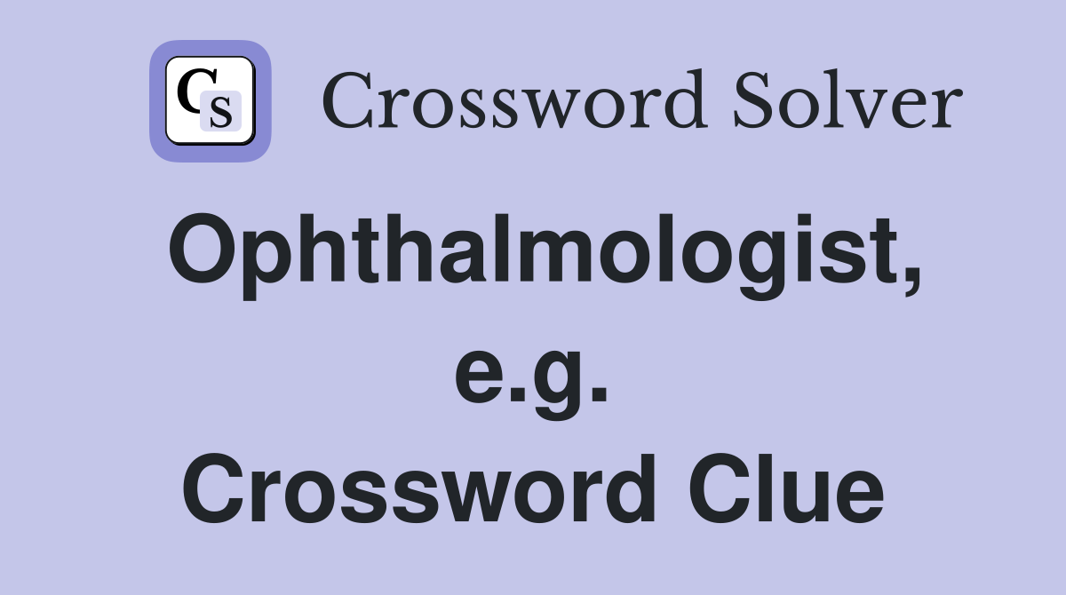 Ophthalmologist, e.g. Crossword Clue
