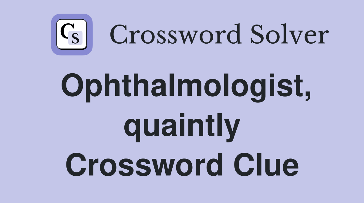 Ophthalmologist, quaintly Crossword Clue