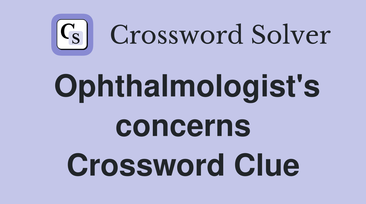 Ophthalmologist's concerns Crossword Clue