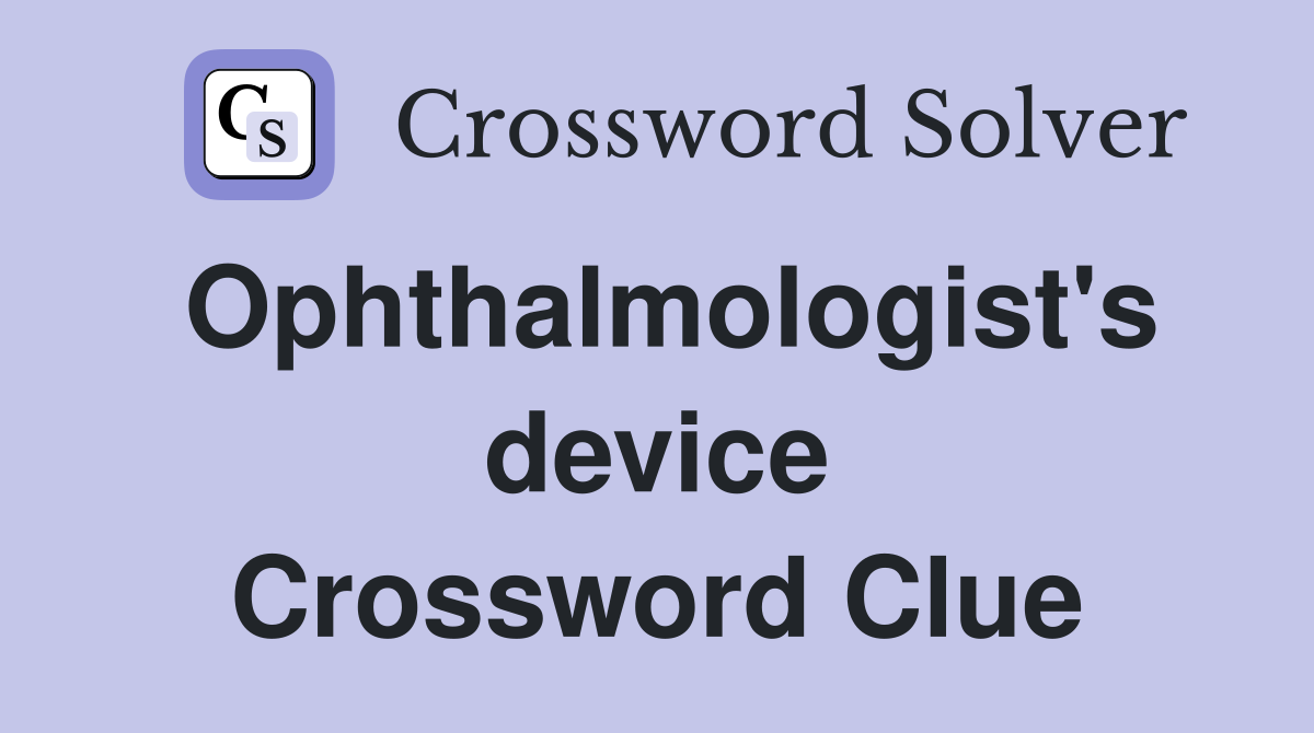 Ophthalmologist's device Crossword Clue