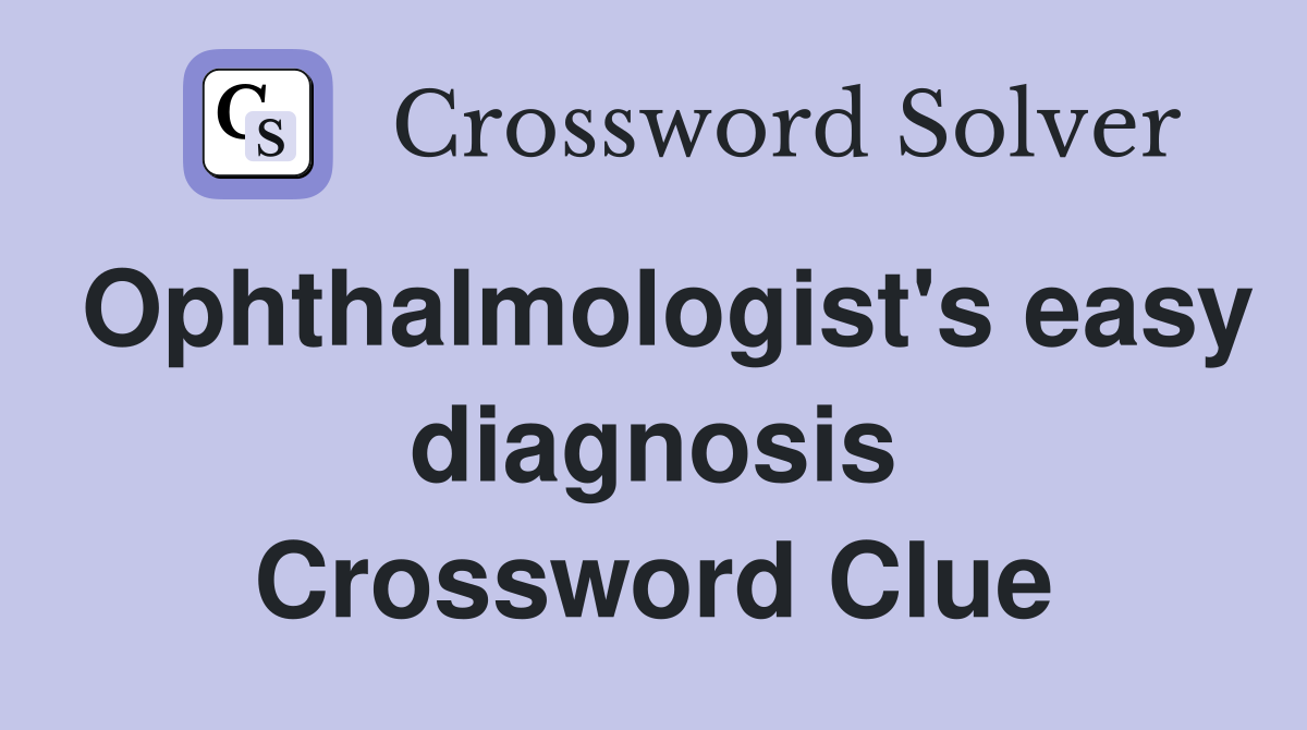 Ophthalmologist's easy diagnosis Crossword Clue