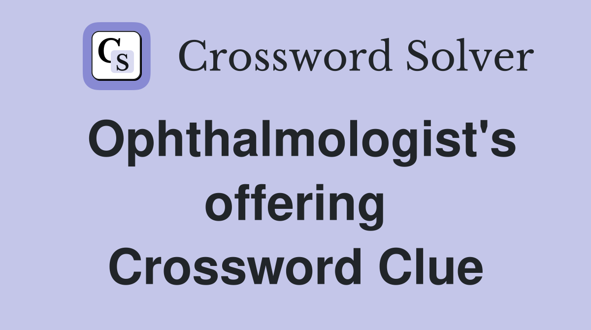 Ophthalmologist's offering Crossword Clue