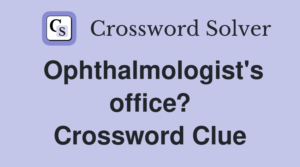 Ophthalmologist's office? Crossword Clue