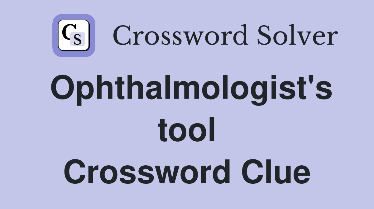 Ophthalmologist's tool Crossword Clue