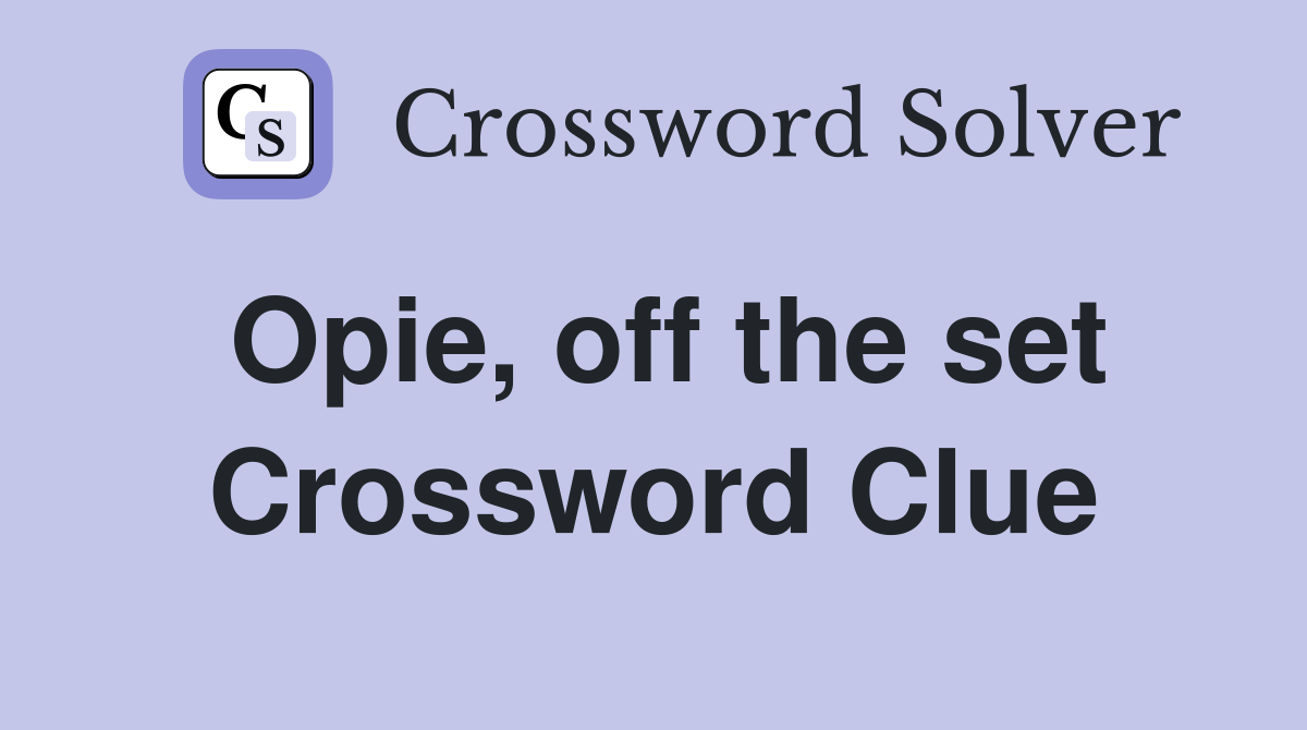 Opie, off the set Crossword Clue