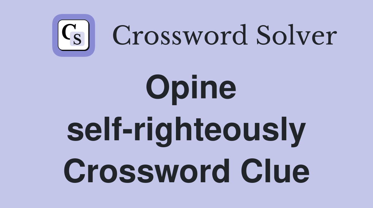 Opine self-righteously Crossword Clue
