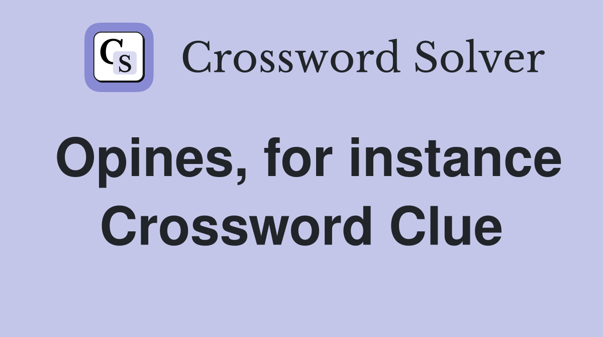 Opines, for instance Crossword Clue