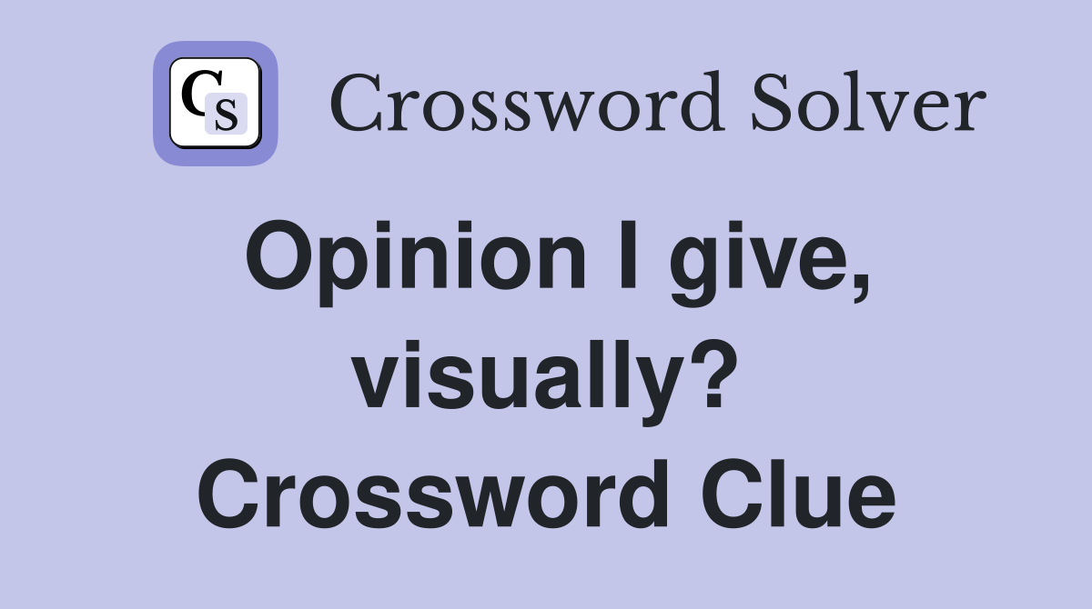 Opinion I give, visually? Crossword Clue