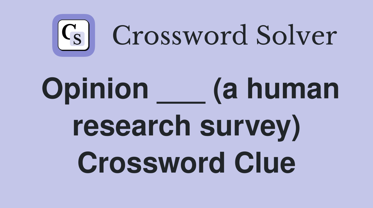 Opinion ___ (a human research survey) Crossword Clue