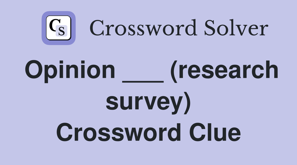 Opinion ___ (research survey) Crossword Clue
